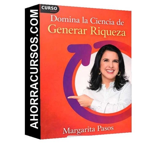 Domina la Ciencia de Generar Riqueza - Margarita Pasos