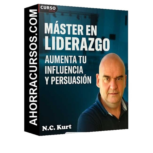 Master en Liderazgo: Aumenta tu Influencia y Persuasión - N.C. Kurt