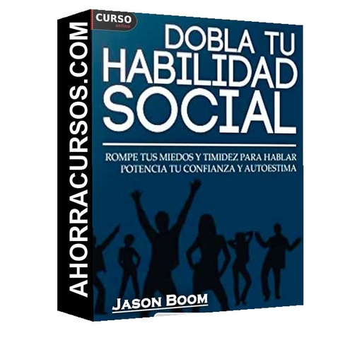 Habilidades Sociales. Rompe tus Miedos y Timidez Para Hablar - Jason Boom