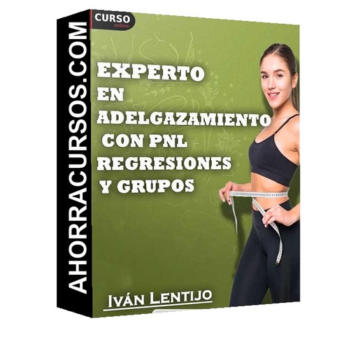 Curso Experto en Adelgazamiento con PNL, Regresiones y Grupos - Iván Lentijo
