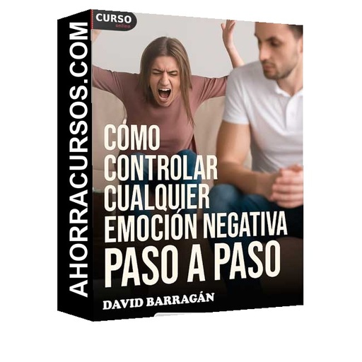 Cómo controlar cualquier emoción negativa paso a paso de David Barragán