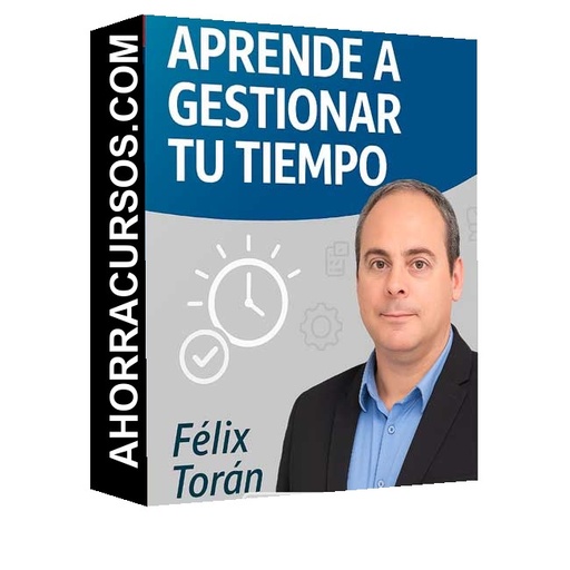 Aprende a Gestionar tu Tiempo – Félix Torán - Félix Torán