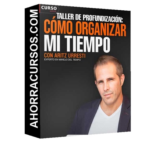 Taller de Profundización. Cómo Organizar mi Tiempo - Aritz Urresti