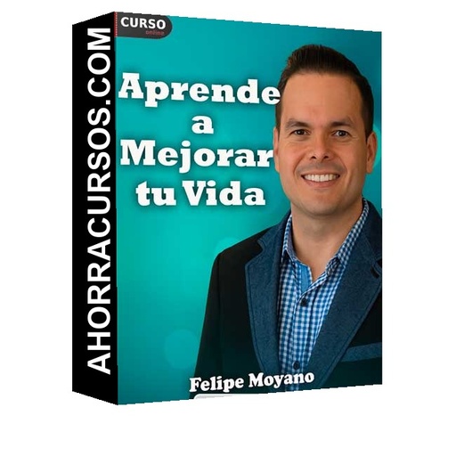 Aprende a Mejorar tu Vida - Felipe Moyano