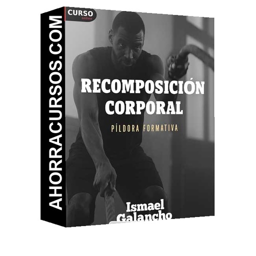 Píldora Formativa de Recomposición Corporal - Ismael Galancho