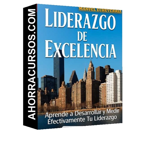Liderazgo de Excelencia. Desarrolla y Mide tu Liderazgo - Manuel Echeverría