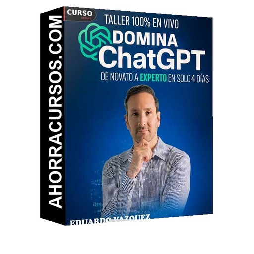 Domina ChatGPT - Novato a Experto en Solo 4 Días de Eduardo Vazquez