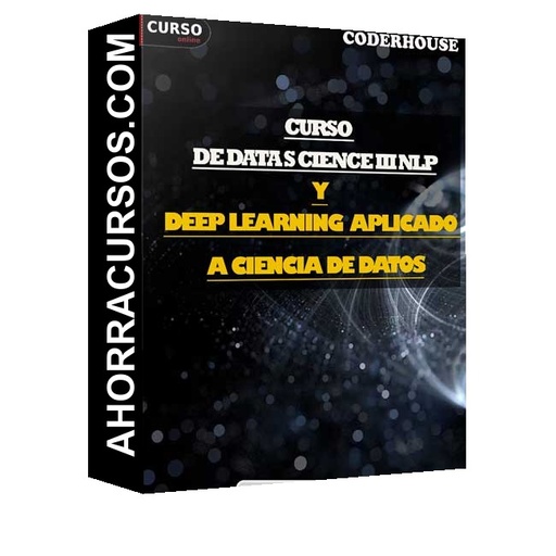 Curso de Data Science III NLP & Deep Learning aplicado a Ciencia de Datos - CoderHouse